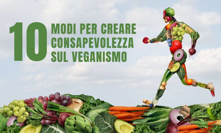 10 modi per creare consapevolezza sul veganismo